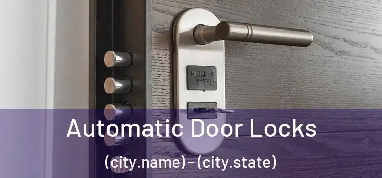  Automatic Door Locks (city.name) - (city.state)